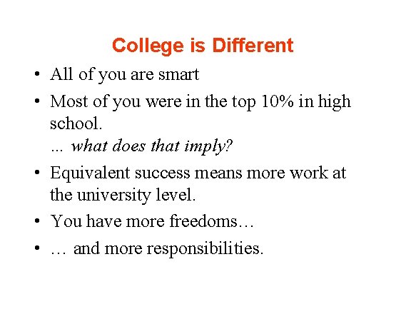 College is Different • All of you are smart • Most of you were