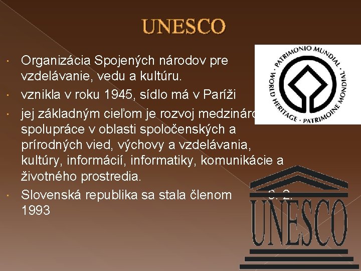 UNESCO Organizácia Spojených národov pre vzdelávanie, vedu a kultúru. vznikla v roku 1945, sídlo