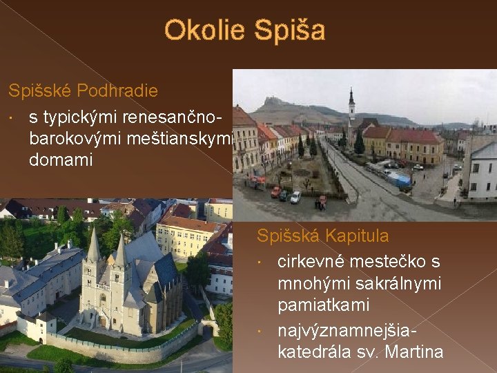 Okolie Spiša Spišské Podhradie s typickými renesančnobarokovými meštianskymi domami Spišská Kapitula cirkevné mestečko s