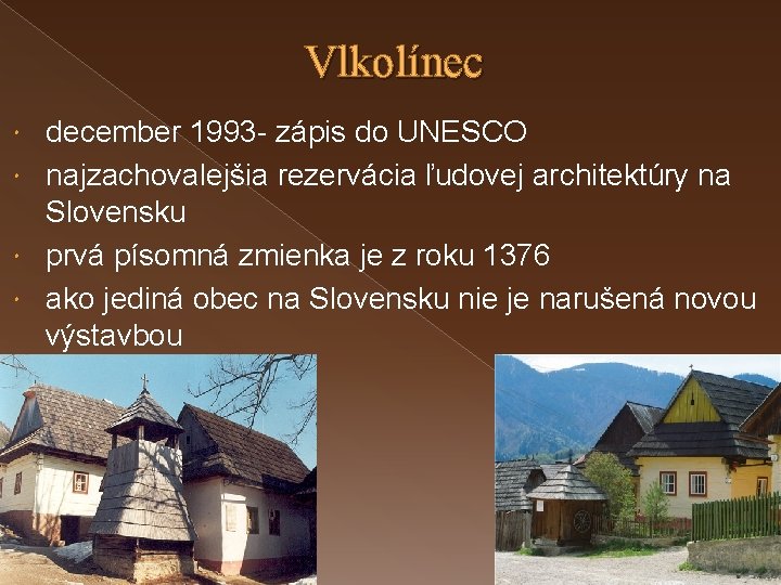 Vlkolínec december 1993 - zápis do UNESCO najzachovalejšia rezervácia ľudovej architektúry na Slovensku prvá