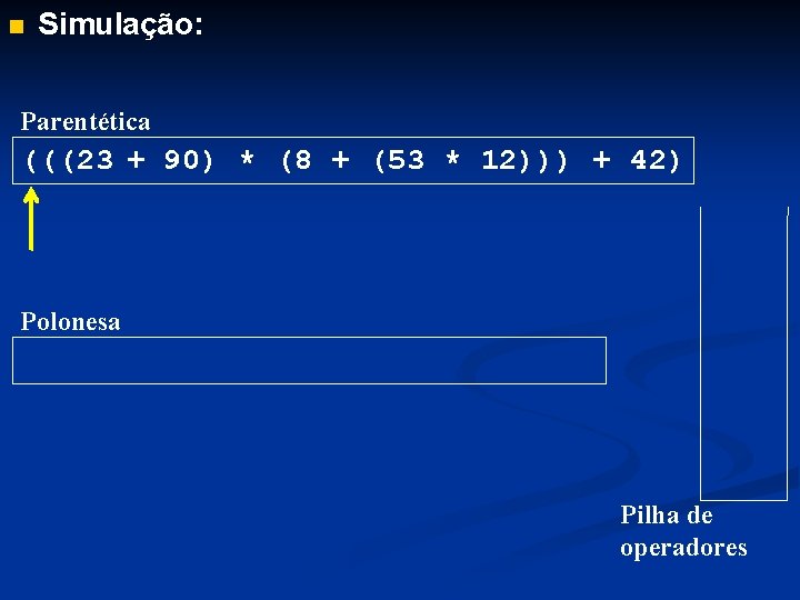 n Simulação: Parentética (((23 + 90) * (8 + (53 * 12))) + 42)