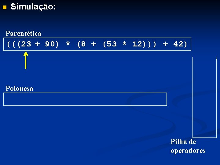 n Simulação: Parentética (((23 + 90) * (8 + (53 * 12))) + 42)