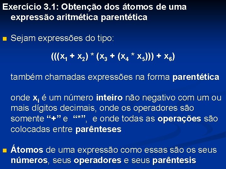 Exercício 3. 1: Obtenção dos átomos de uma expressão aritmética parentética n Sejam expressões