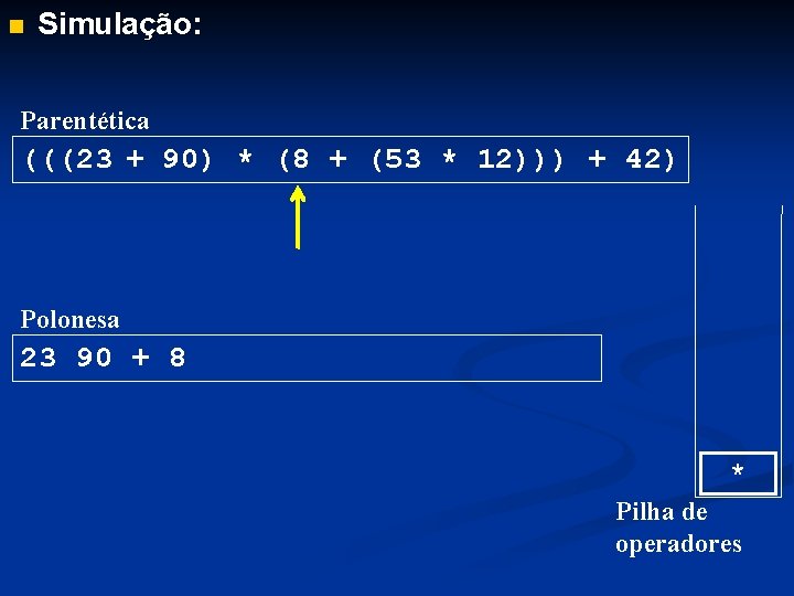 n Simulação: Parentética (((23 + 90) * (8 + (53 * 12))) + 42)