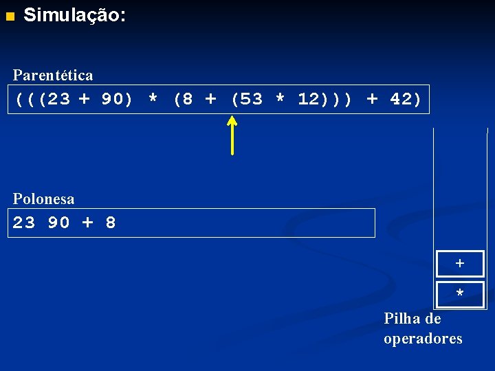 n Simulação: Parentética (((23 + 90) * (8 + (53 * 12))) + 42)