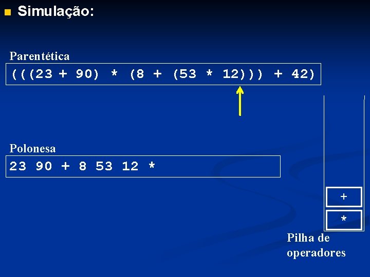 n Simulação: Parentética (((23 + 90) * (8 + (53 * 12))) + 42)