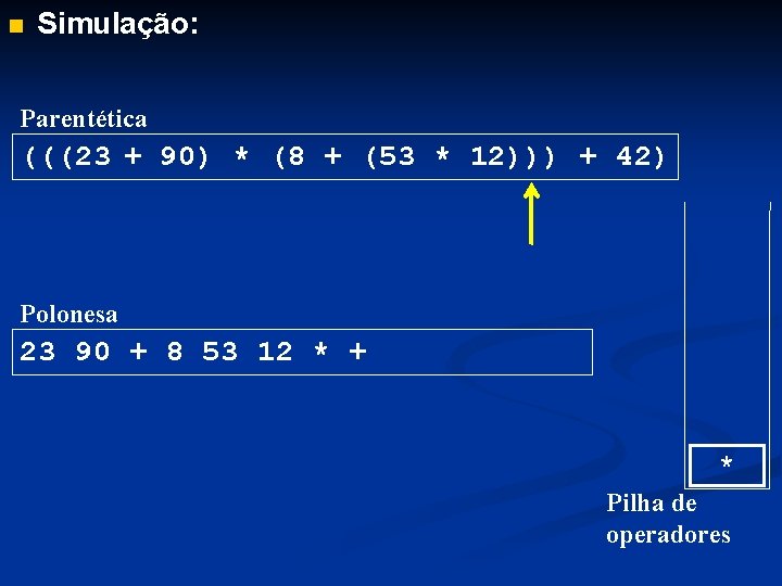 n Simulação: Parentética (((23 + 90) * (8 + (53 * 12))) + 42)