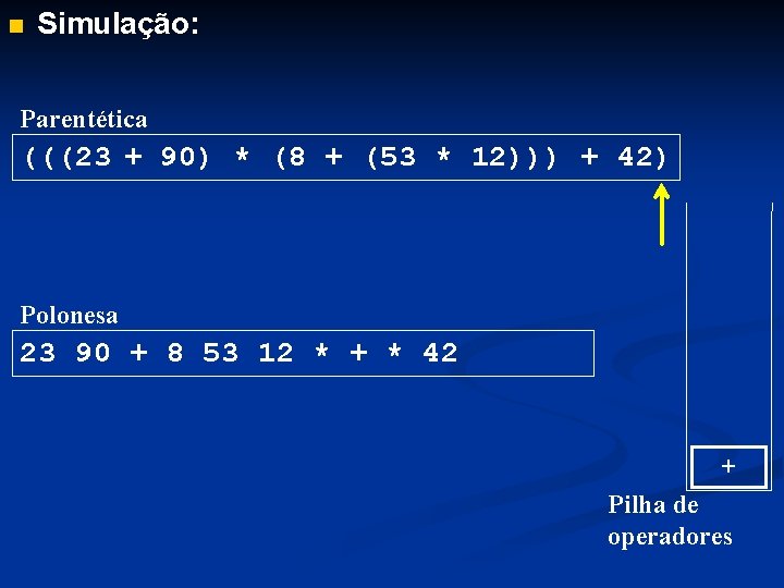 n Simulação: Parentética (((23 + 90) * (8 + (53 * 12))) + 42)