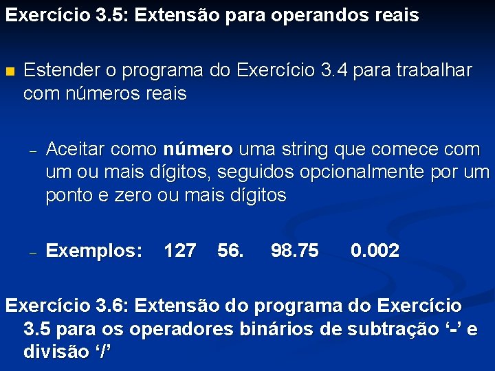 Exercício 3. 5: Extensão para operandos reais n Estender o programa do Exercício 3.