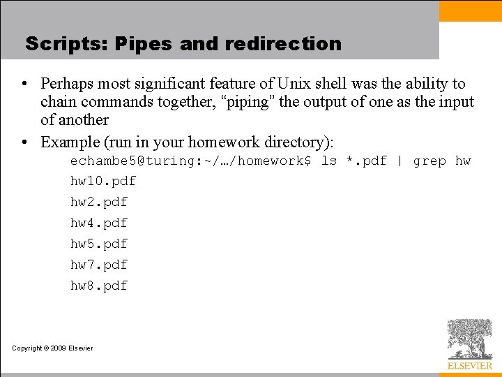 Scripts: Pipes and redirection • Perhaps most significant feature of Unix shell was the