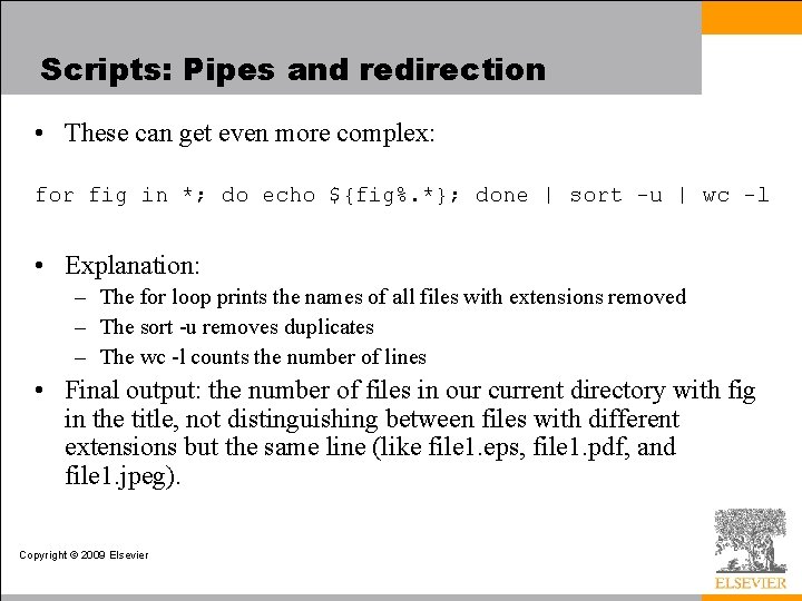 Scripts: Pipes and redirection • These can get even more complex: for fig in