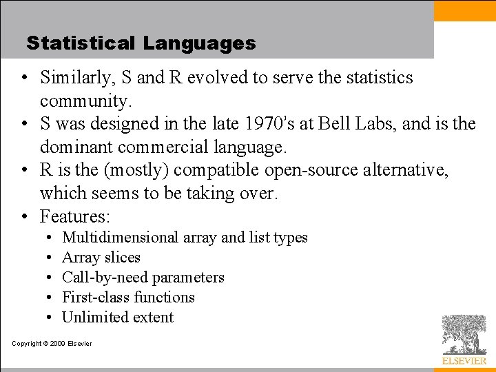 Statistical Languages • Similarly, S and R evolved to serve the statistics community. •