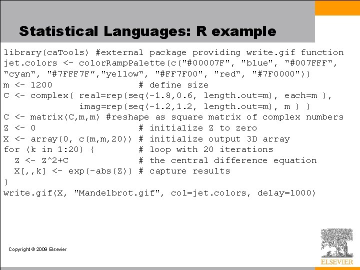 Statistical Languages: R example library(ca. Tools) #external package providing write. gif function jet. colors