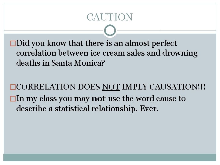 CAUTION �Did you know that there is an almost perfect correlation between ice cream
