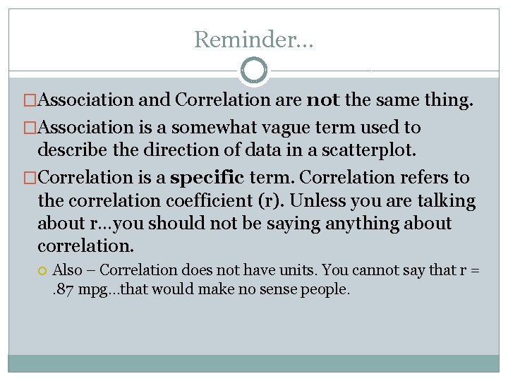 Reminder… �Association and Correlation are not the same thing. �Association is a somewhat vague