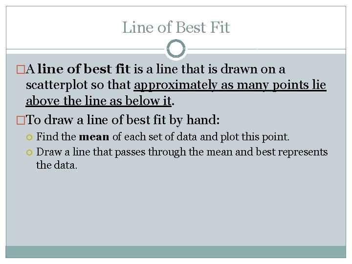 Line of Best Fit �A line of best fit is a line that is