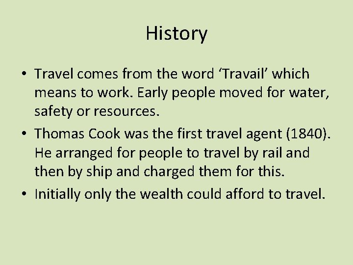 History • Travel comes from the word ‘Travail’ which means to work. Early people