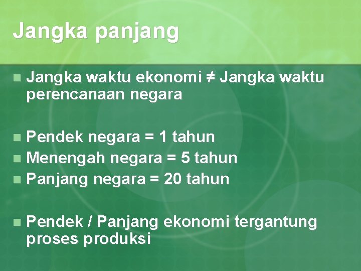 Jangka panjang n Jangka waktu ekonomi ≠ Jangka waktu perencanaan negara Pendek negara =