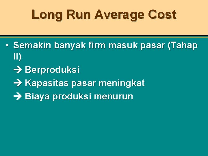 Long Run Average Cost • Semakin banyak firm masuk pasar (Tahap II) Berproduksi Kapasitas