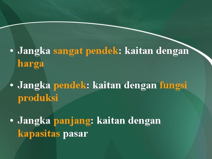  • Jangka sangat pendek: kaitan dengan harga • Jangka pendek: kaitan dengan fungsi