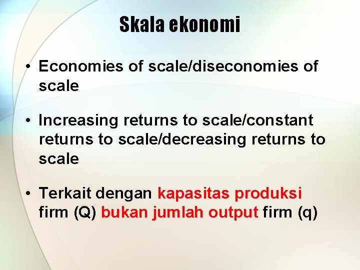 Skala ekonomi • Economies of scale/diseconomies of scale • Increasing returns to scale/constant returns