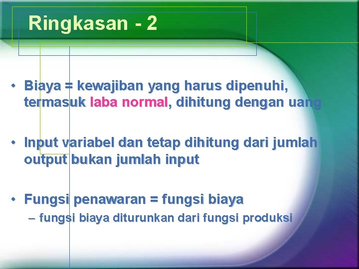 Ringkasan - 2 • Biaya = kewajiban yang harus dipenuhi, termasuk laba normal, dihitung