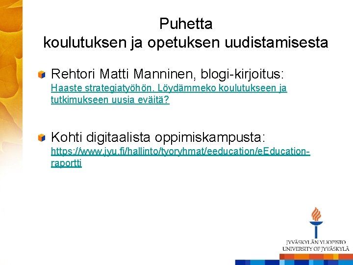 Puhetta koulutuksen ja opetuksen uudistamisesta Rehtori Matti Manninen, blogi-kirjoitus: Haaste strategiatyöhön. Löydämmeko koulutukseen ja