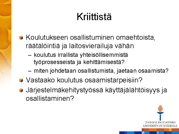 Kriittistä Koulutukseen osallistuminen omaehtoista, räätälöintiä ja laitosvierailuja vähän – koulutus irrallista yhteisöllisemmistä työprosesseista ja