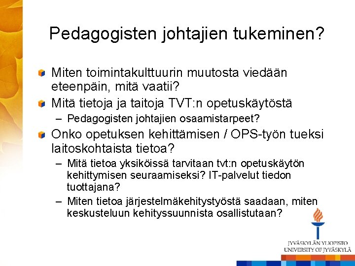 Pedagogisten johtajien tukeminen? Miten toimintakulttuurin muutosta viedään eteenpäin, mitä vaatii? Mitä tietoja ja taitoja