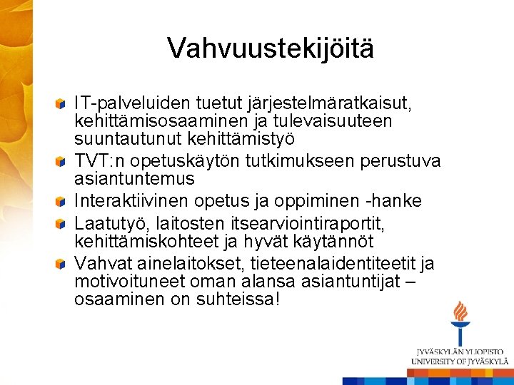 Vahvuustekijöitä IT-palveluiden tuetut järjestelmäratkaisut, kehittämisosaaminen ja tulevaisuuteen suuntautunut kehittämistyö TVT: n opetuskäytön tutkimukseen perustuva