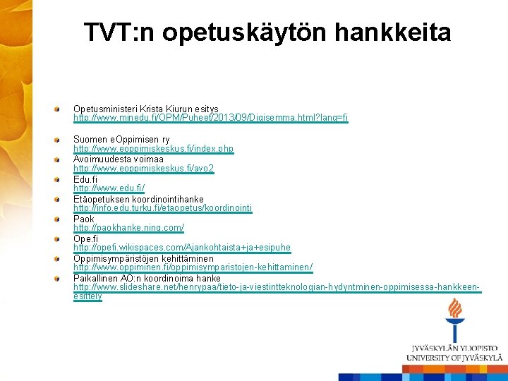 TVT: n opetuskäytön hankkeita Opetusministeri Krista Kiurun esitys http: //www. minedu. fi/OPM/Puheet/2013/09/Digisemma. html? lang=fi TVT: n opetuskäytön hankkeita Opetusministeri Krista Kiurun esitys http: //www. minedu. fi/OPM/Puheet/2013/09/Digisemma. html? lang=fi