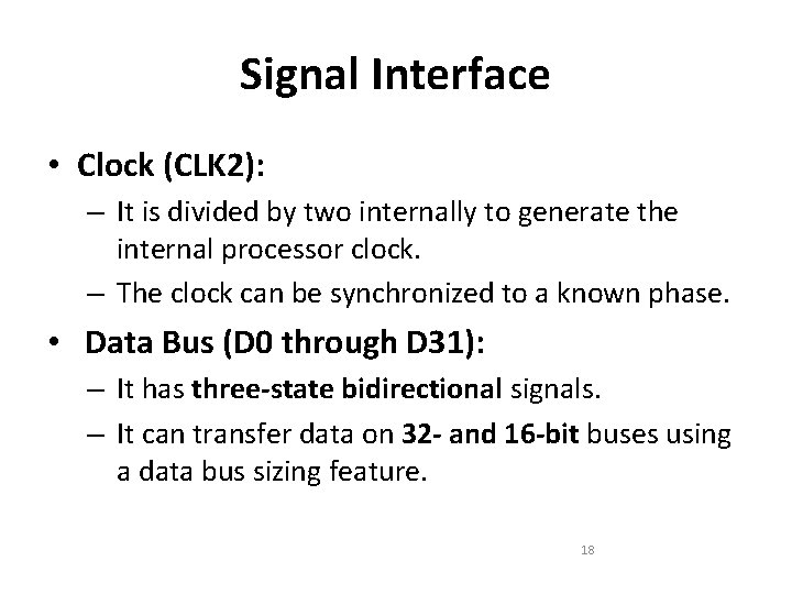 Signal Interface • Clock (CLK 2): – It is divided by two internally to