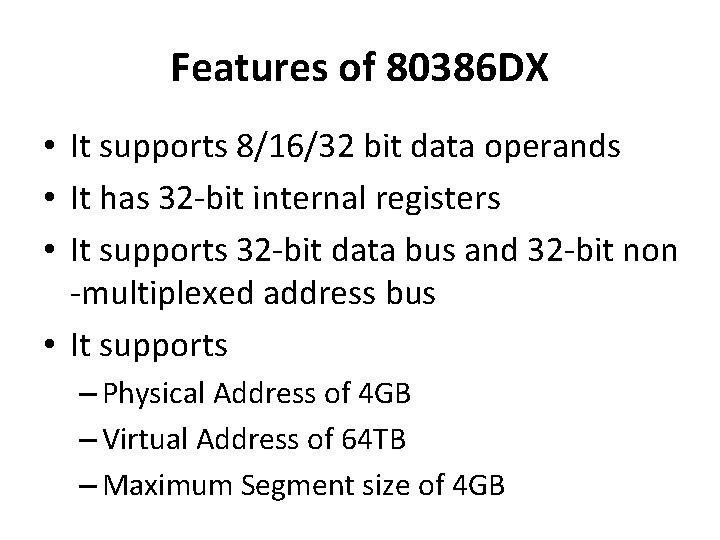 Features of 80386 DX • It supports 8/16/32 bit data operands • It has