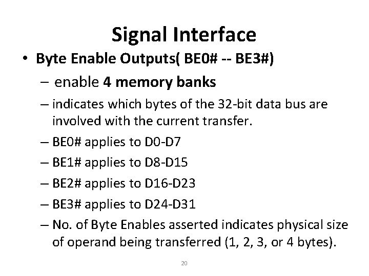 Signal Interface • Byte Enable Outputs( BE 0# -- BE 3#) – enable 4