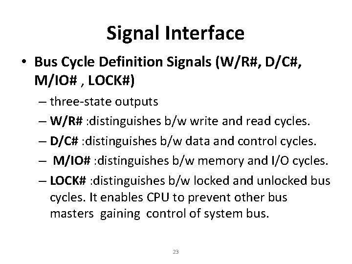 Signal Interface • Bus Cycle Definition Signals (W/R#, D/C#, M/IO# , LOCK#) – three-state