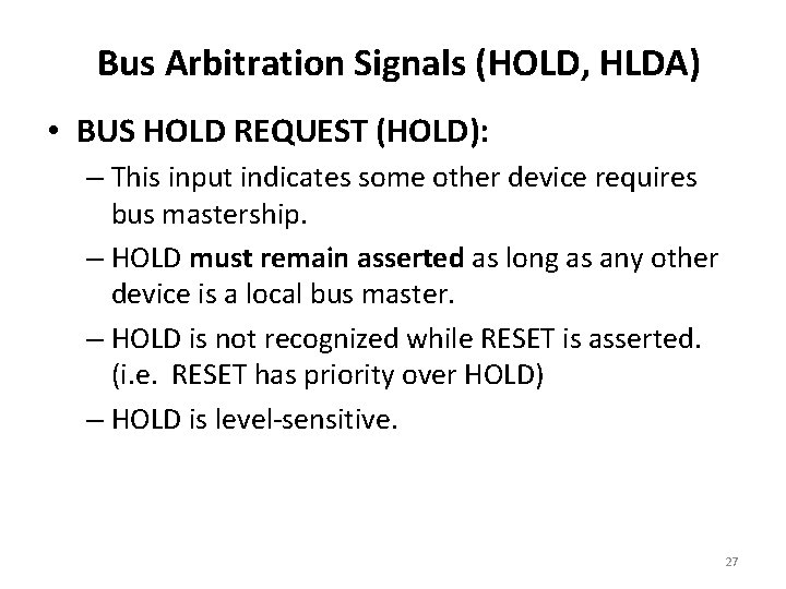 Bus Arbitration Signals (HOLD, HLDA) • BUS HOLD REQUEST (HOLD): – This input indicates