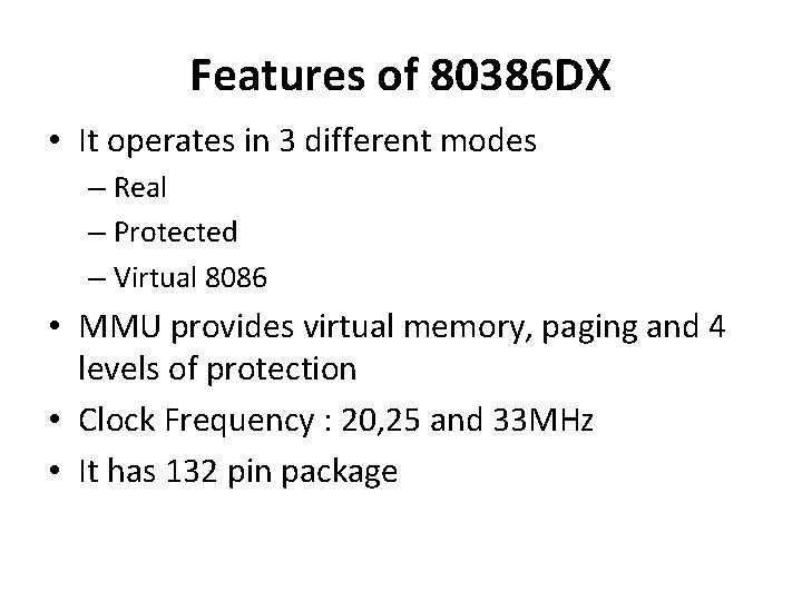 Features of 80386 DX • It operates in 3 different modes – Real –