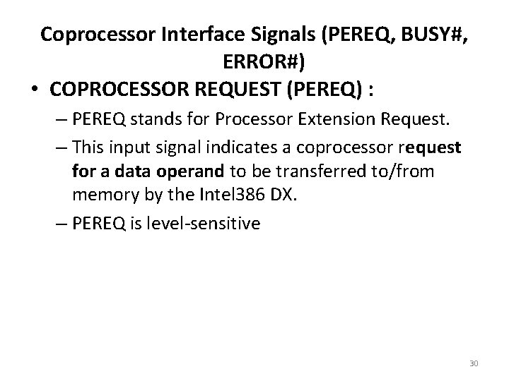 Coprocessor Interface Signals (PEREQ, BUSY#, ERROR#) • COPROCESSOR REQUEST (PEREQ) : – PEREQ stands
