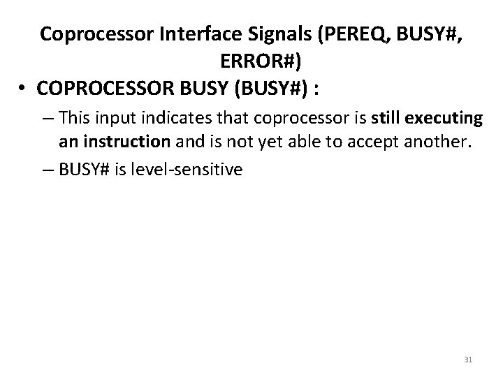 Coprocessor Interface Signals (PEREQ, BUSY#, ERROR#) • COPROCESSOR BUSY (BUSY#) : – This input