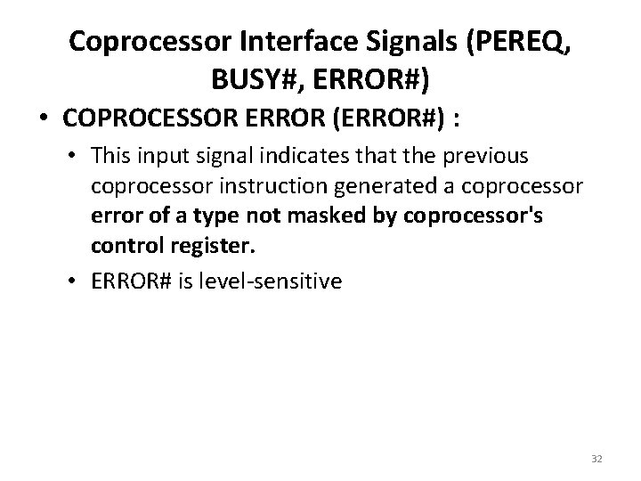 Coprocessor Interface Signals (PEREQ, BUSY#, ERROR#) • COPROCESSOR ERROR (ERROR#) : • This input