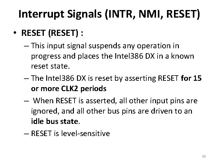 Interrupt Signals (INTR, NMI, RESET) • RESET (RESET) : – This input signal suspends