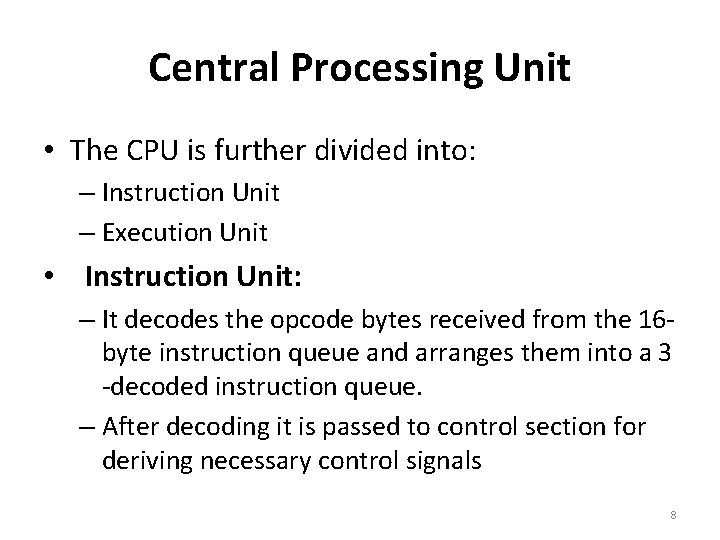 Central Processing Unit • The CPU is further divided into: – Instruction Unit –