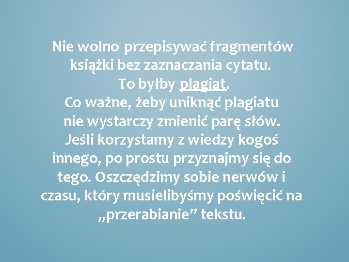 Nie wolno przepisywać fragmentów książki bez zaznaczania cytatu. To byłby plagiat. Co ważne, żeby