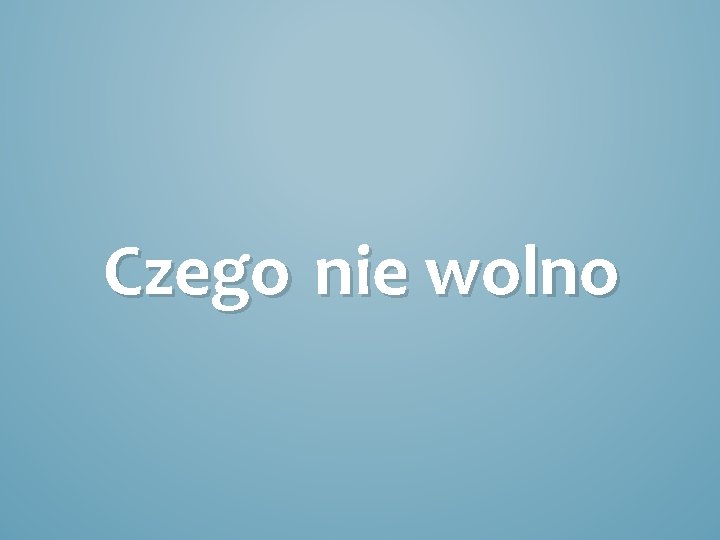 Czego nie wolno 