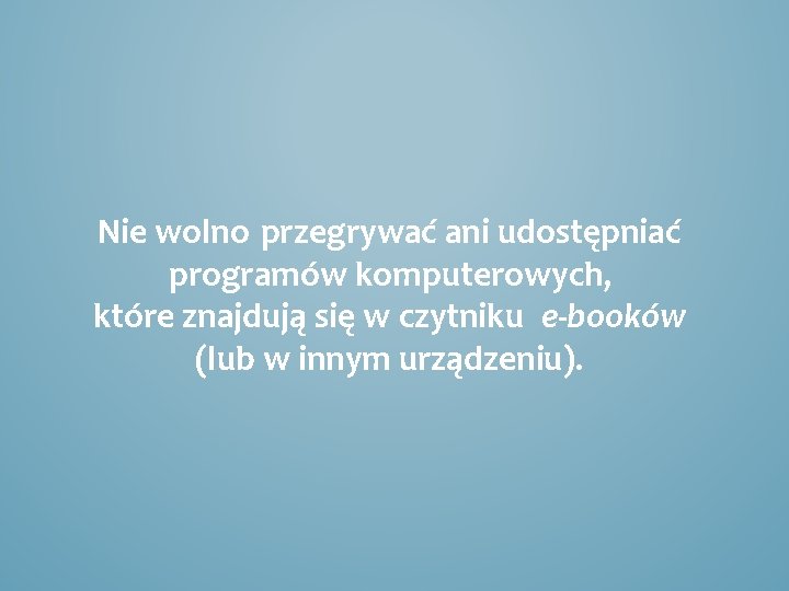Nie wolno przegrywać ani udostępniać programów komputerowych, które znajdują się w czytniku e-booków (lub