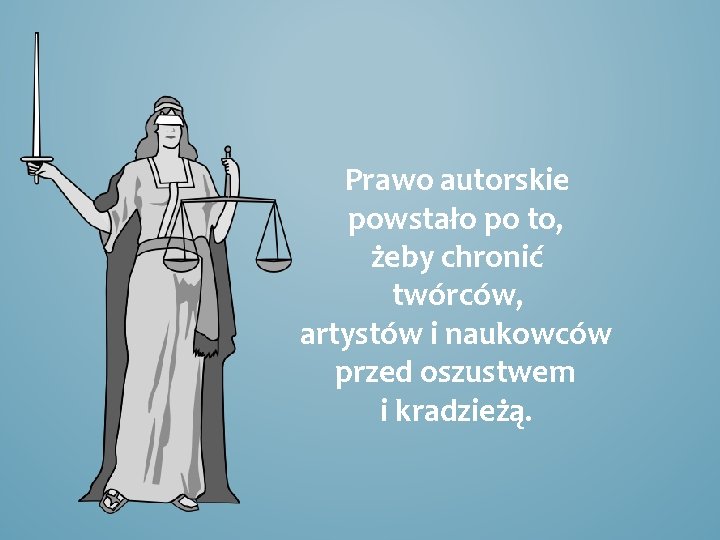 Prawo autorskie powstało po to, żeby chronić twórców, artystów i naukowców przed oszustwem i