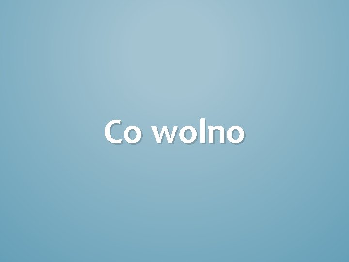 Co wolno 