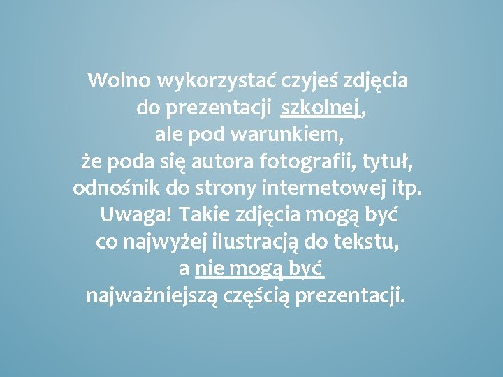 Wolno wykorzystać czyjeś zdjęcia do prezentacji szkolnej, ale pod warunkiem, że poda się autora