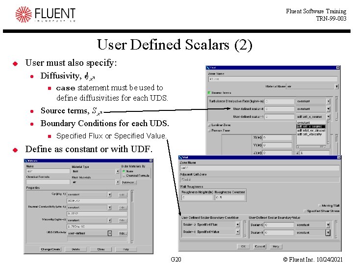 Fluent Software Training TRN-99 -003 User Defined Scalars (2) u User must also specify: