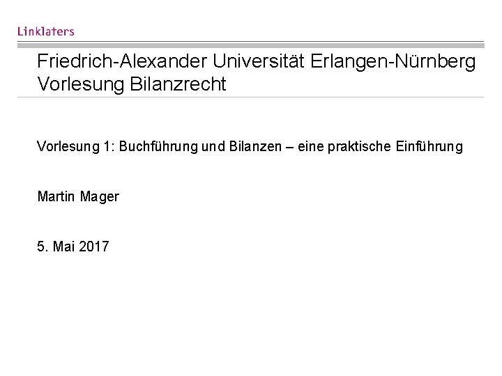 Friedrich-Alexander Universität Erlangen-Nürnberg Vorlesung Bilanzrecht Vorlesung 1: Buchführung und Bilanzen – eine praktische Einführung